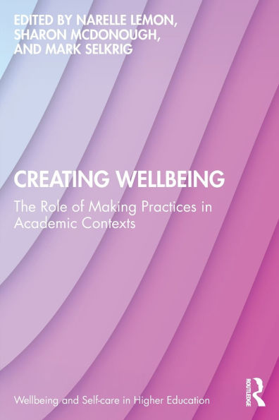 Creating Wellbeing: The Role of Making Practices in Academic Contexts