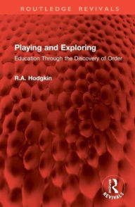 Title: Playing and Exploring: Education Through the Discovery of Order, Author: R.A. Hodgkin