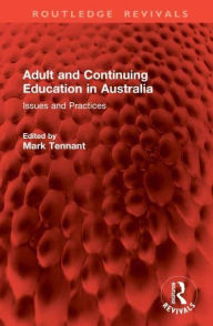 Title: Adult and Continuing Education in Australia: Issues and Practices, Author: Mark Tennant