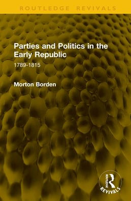 Parties and Politics the Early Republic: 1789-1815