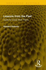 Title: Lessons from the Past: Issues for Social Work Theory, Author: Richard Roberts