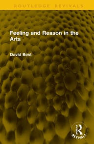 Title: Feeling and Reason in the Arts, Author: David Best