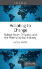 Adapting to Change: Federal Policy Dynamics and the Pharmaceutical Industry