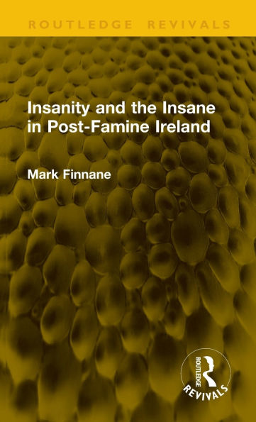Insanity and the Insane in Post-Famine Ireland
