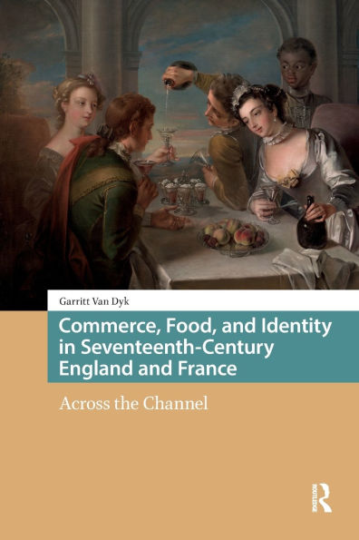 Commerce, Food, and Identity Seventeenth-Century England France: Across the Channel