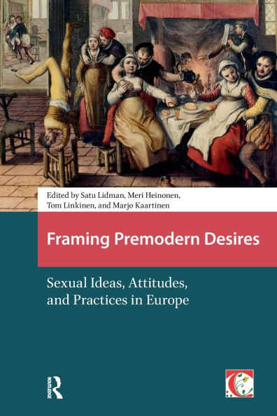 Framing Premodern Desires: Sexual Ideas, Attitudes, and Practices Europe