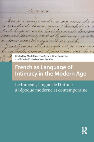 French as Language of Intimacy the Modern Age: Le français, langue de l'intime à l'époque moderne et contemporaine