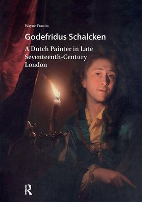 Godefridus Schalcken: A Dutch Painter Late Seventeenth-Century London