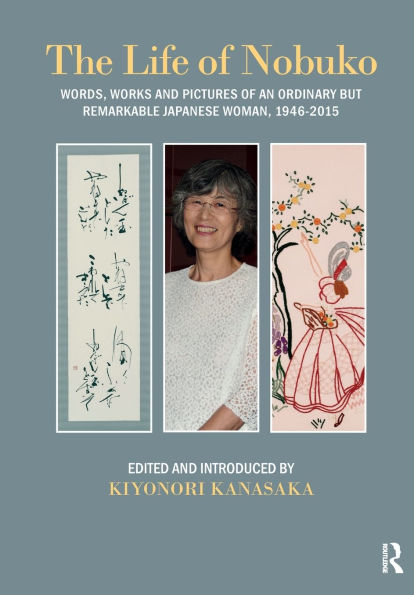 Life of Nobuko: Words, Works and Pictures an Ordinary but Remarkable Japanese Woman, 1946-2015