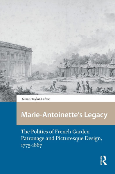 Marie-Antoinette's Legacy: The Politics of French Garden Patronage and Picturesque Design, 1775-1867