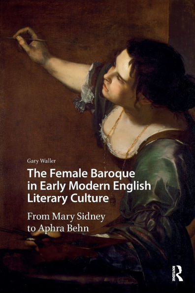 The Female Baroque Early Modern English Literary Culture: From Mary Sidney to Aphra Behn