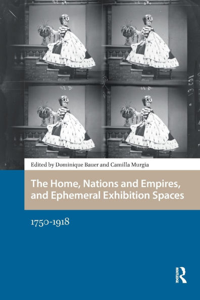 The Home, Nations and Empires, and Ephemeral Exhibition Spaces: 1750-1918