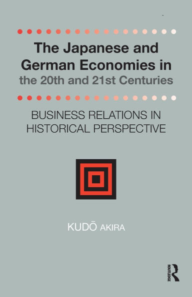 the Japanese and German Economies 20th 21st Centuries: Business Relations Historical Perspective