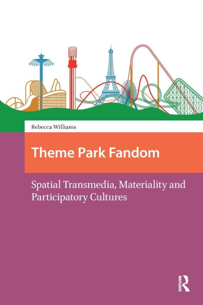 Theme Park Fandom: Spatial Transmedia, Materiality and Participatory Cultures