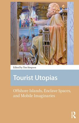 Tourist Utopias: Offshore Islands, Enclave Spaces, and Mobile Imaginaries