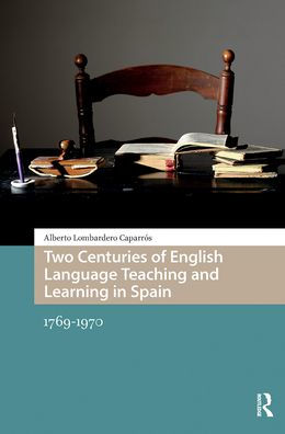 Two Centuries of English Language Teaching and Learning Spain: 1769-1970