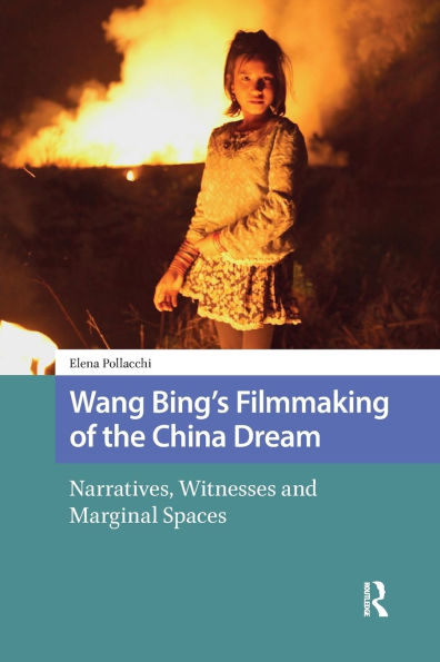 Wang Bing's Filmmaking of the China Dream: Narratives, Witnesses and Marginal Spaces