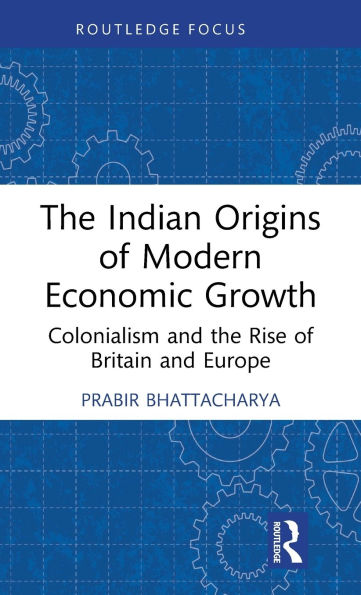 the Indian Origins of Modern Economic Growth: Colonialism and Rise Britain Europe