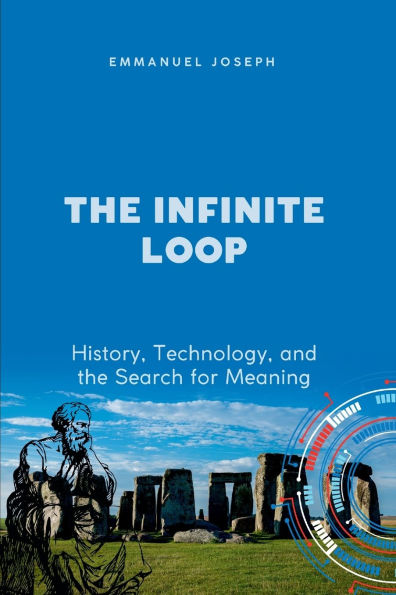 The Infinite Loop, History, Technology, and the Search for Meaning