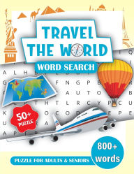 Title: Travel the World Word Search Book for Adults and Seniors: Word Search Books for Adults 800+ Word Puzzles Large Print Word Find Book, Author: Laura Bidden
