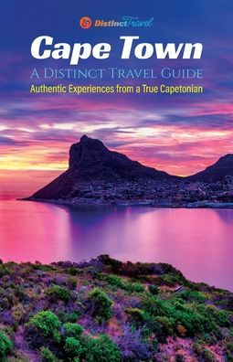 Cape Town: A Distinct Travel Guide: Authentic Experiences from a True Capetonian