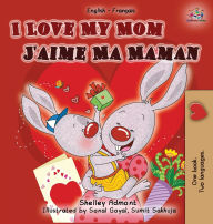Title: I Love My Mom (English French Bilingual Book), Author: Shelley Admont