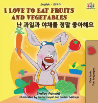 Title: I Love to Eat Fruits and Vegetables (English Korean Bilingual Edition), Author: Shelley Admont