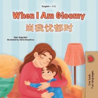 Title: When I am Gloomy (English Chinese Simplified Bilingual Children's Book), Author: Sam Sagolski