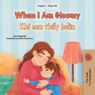Title: When I am Gloomy (English Vietnamese Bilingual Children's Book), Author: Sam Sagolski