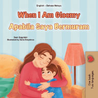 Title: When I am Gloomy (English Malay Bilingual Children's Book), Author: Sam Sagolski