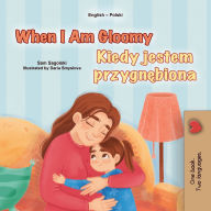 Title: When I am Gloomy (English Polish Bilingual Children's Book), Author: Sam Sagolski