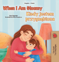 Title: When I am Gloomy (English Polish Bilingual Children's Book), Author: Sam Sagolski