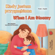 Title: When I am Gloomy (Polish English Bilingual Children's Book), Author: Sam Sagolski