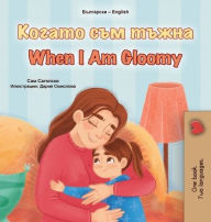 Title: When I am Gloomy (Bulgarian English Bilingual Children's Book), Author: Sam Sagolski