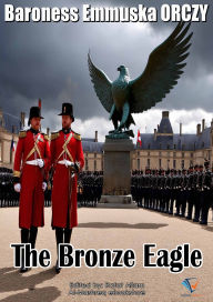 Title: The Bronze Eagle, Author: Baroness Emmuska ORCZY