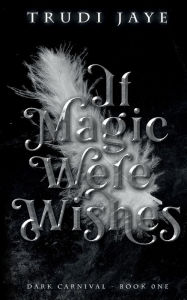 Title: If Magic Were Wishes, Author: Trudi Jaye