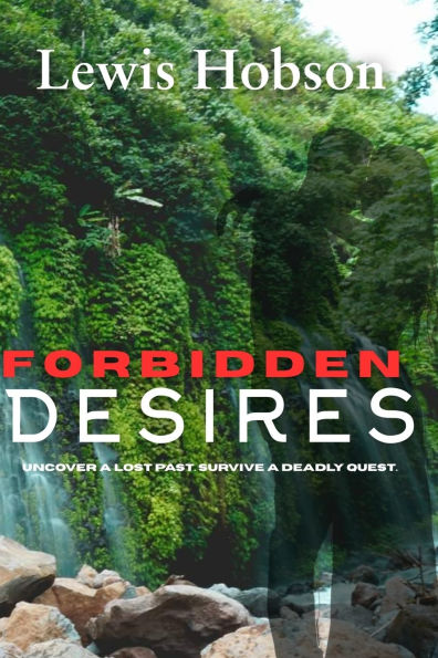 Forbidden Desires: Uncover a Lost Past. Survive a Deadly Quest.