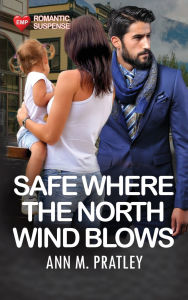 Title: Safe Where the North Wind Blows (Large Print), Author: Ann M Pratley