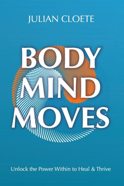 Body Mind Moves: Unlock the Power Within to Heal & Thrive