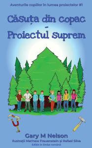 Title: Căsuța din copac - Proiectul suprem, Author: Gary M Nelson
