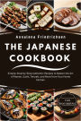 Japanese Cookbook for Beginners: Simple, Step-by-Step Authentic Recipes to Master the Art of Ramen, Sushi, Teriyaki, and More from Your Home Kitchen