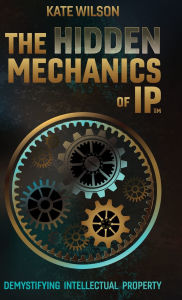 Free downloadable books for ipod nano The Hidden Mechanics of IP: Demystifying Intellectual Property 9781067093303 DJVU RTF