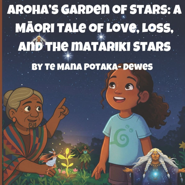 Aroha's Garden Of Stars: A Māori Tale of Love, Loss and the Matariki Stars