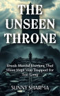 The Unseen Throne: Break Mental Barriers That Have Kept You Trapped for Too Long