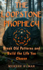 The Loopstone Prophecy: Break Old Patterns and Build the Life You Choose