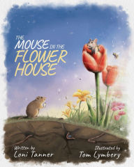 Title: The Mouse in the Flower House, Author: Loni Tanner