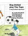 Dog United play the Tups: A Dog football team adventure