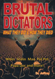 Title: Brutal Dictators: What they did and how they died!, Author: Joffrey
