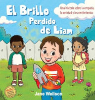 Title: El Brillo Perdido de Liam: Una historia sobre la empatÃ¯Â¿Â½a, la amistad y los sentimientos para niÃ¯Â¿Â½os (Spanish Edition), Author: Jane Wellson