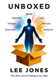 Title: Unboxed: The Dirty Secret Hiding In Our Diet, Author: Lee J Jones